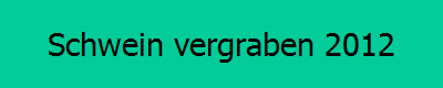 Schwein vergraben 2012