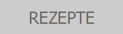 REZEPTE
