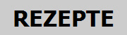 REZEPTE